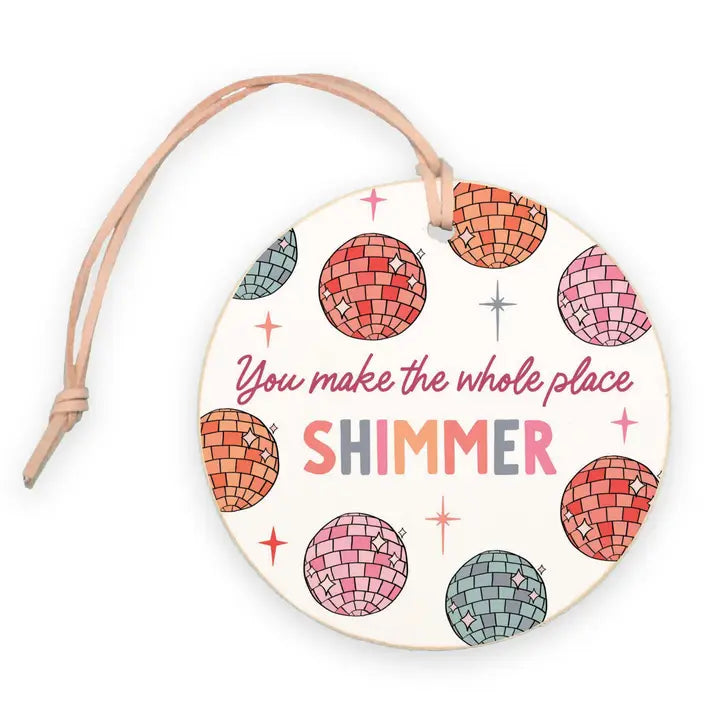 You Make the Whole Place Shimmer Ornament