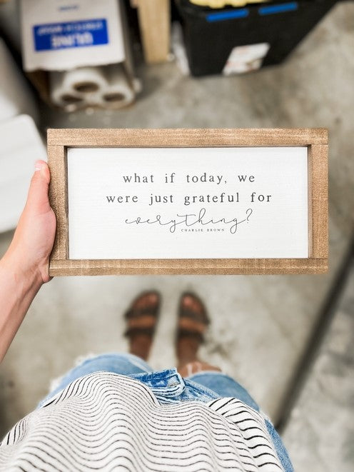 What If Today, We Were Just Grateful Framed Sign